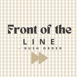 Front of the line- priority order optional add on